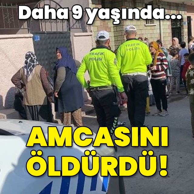 Daha 9 yaşında... Amcasını öldürdü!
