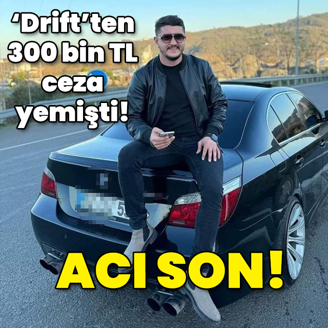 Driftten 300 bin TL ceza yemişti! Acı son!