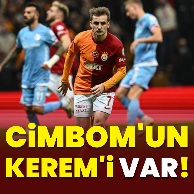 Cimbom'un Kerem'i 'var'!