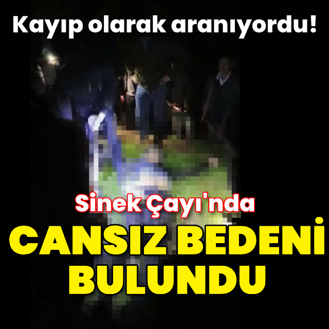 Kayıp olarak aranırken Sinek Çayı’nda cansız bedeni bulundu