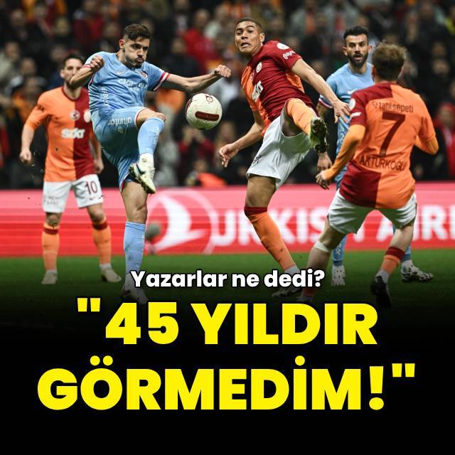 "45 yıldır görmedim!"