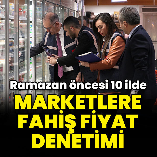 Ramazan öncesi marketlere fahiş fiyat denetimi