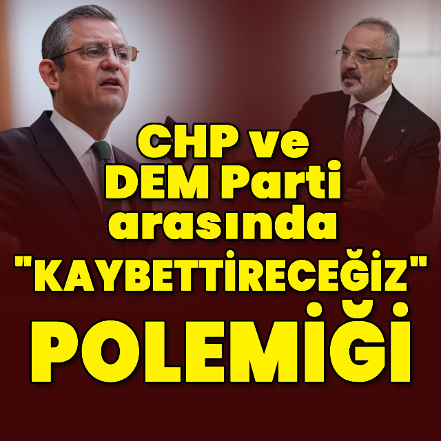 CHP ile DEM Parti arasında "Kaybettireceğiz" polemiği