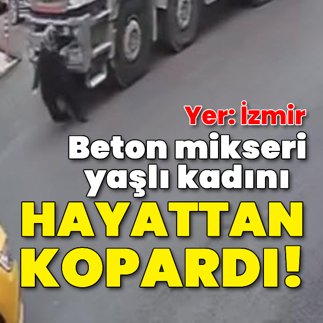 Beton mikseri yaşlı kadını hayattan kopardı!