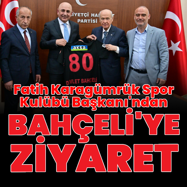 Bahçeli, Fatih Karagümrük Spor Kulübü Başkanı ile görüştü