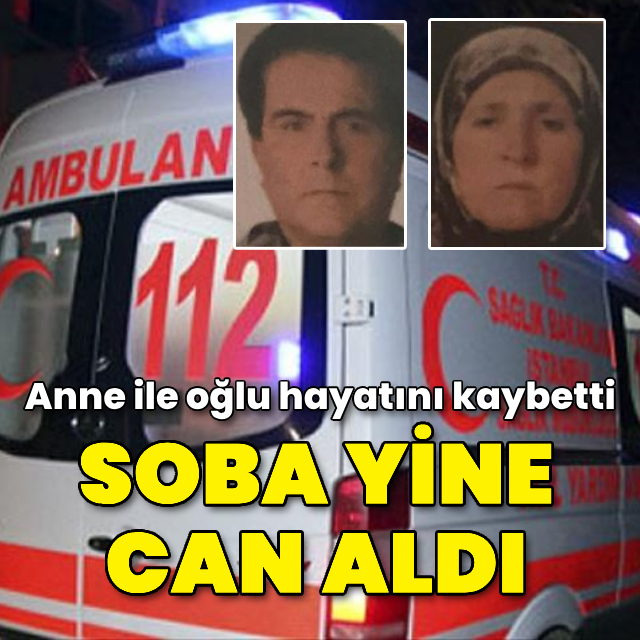 Anne ile oğlu sobadan sızan gazdan hayatını kaybetti