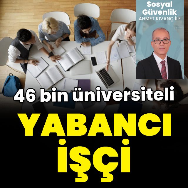 Üniversiteli 46 bin yabancı işçi