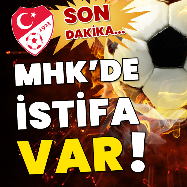 MHK'de istifa geldi!