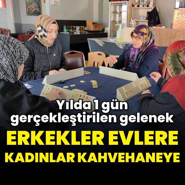 Erkekler evlere, kadınlar kahvehaneye!