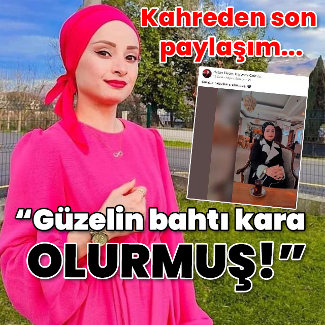 Kahreden son paylaşım... "Güzelin bahtı kara olurmuş!"