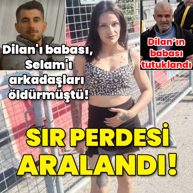 Dilan'ı babası, Selam'ı arkadaşları öldürdü! Sır perdesi aralandı!