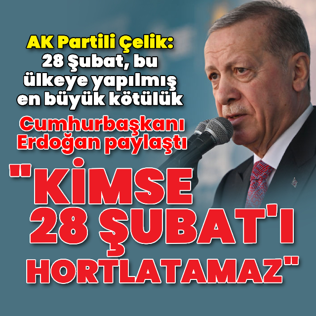 "Kimse 28 Şubat'ı hortlatamaz"