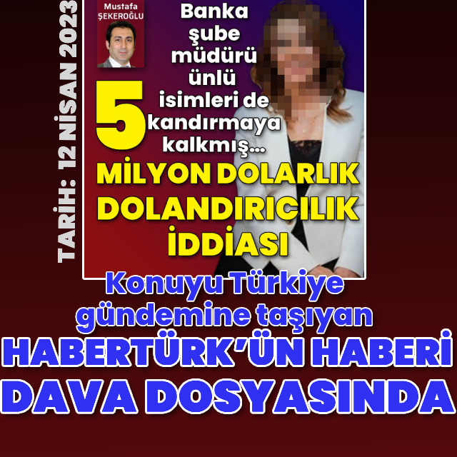 Habertürk’ün haberi dava dosyasında