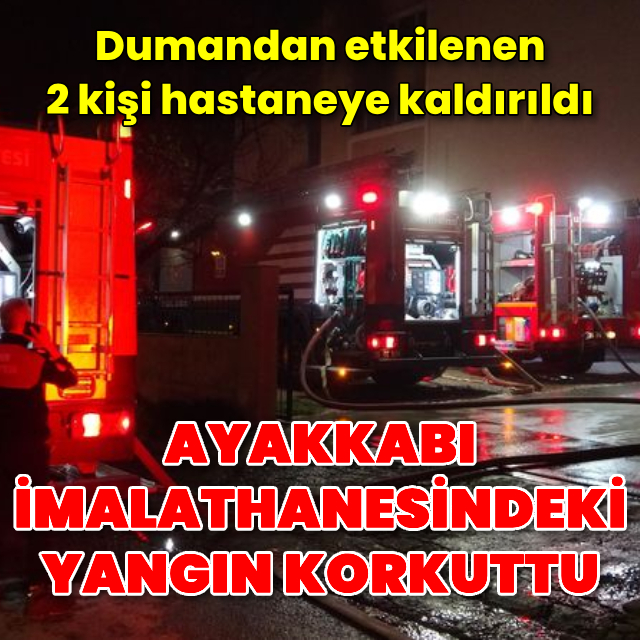Ayakkabı imalathanesinde çıkan yangın korkuttu