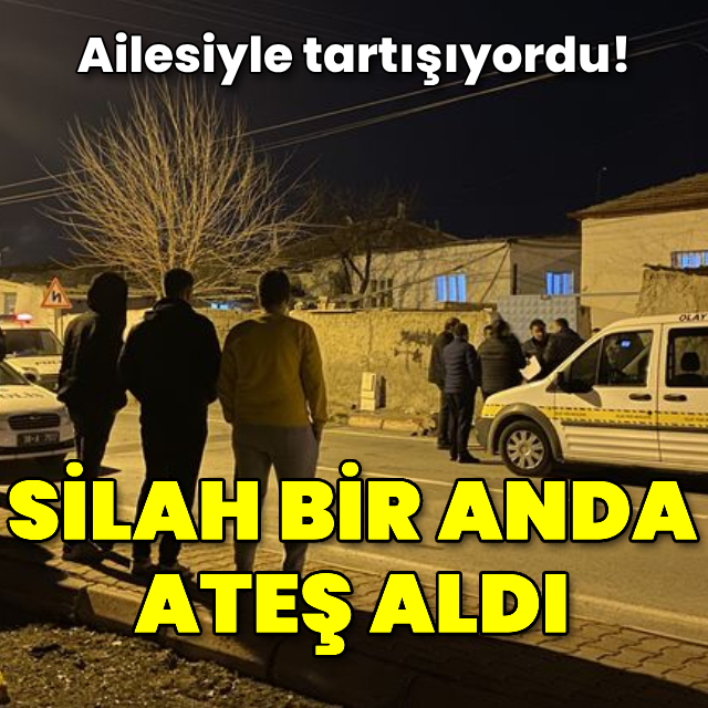 Ailesiyle tartışırken kazara kendini vurdu