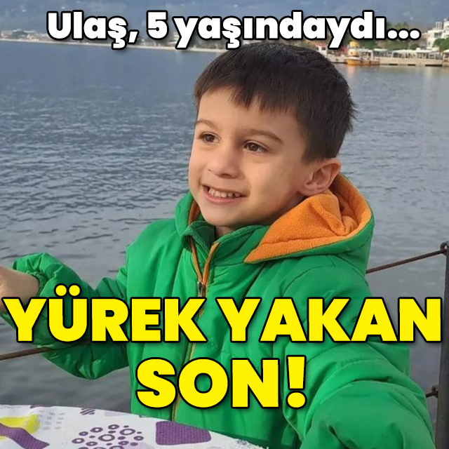 5 yaşındaki Ulaş'ın yürek yakan sonu!