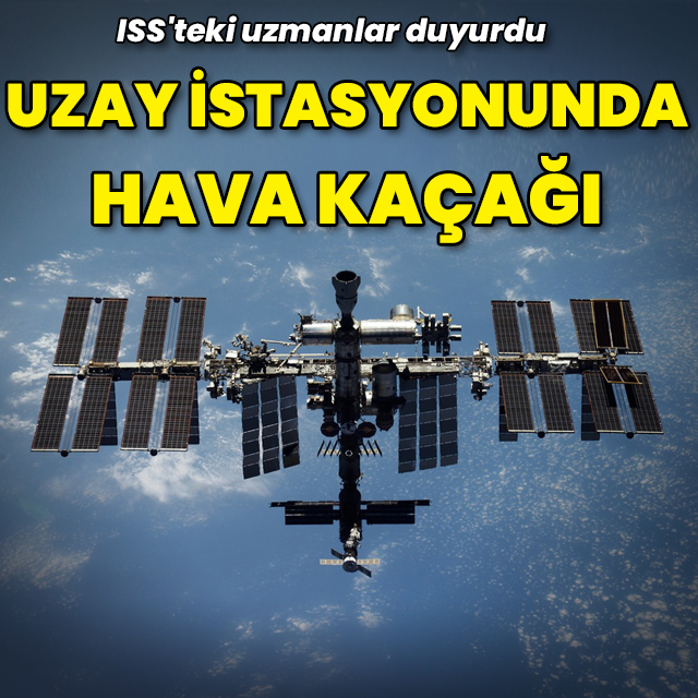 Uluslararası Uzay İstasyonu’nda hava kaçağı