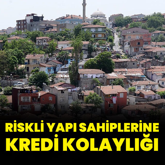 Riskli yapı sahiplerine kredi kolaylığı
