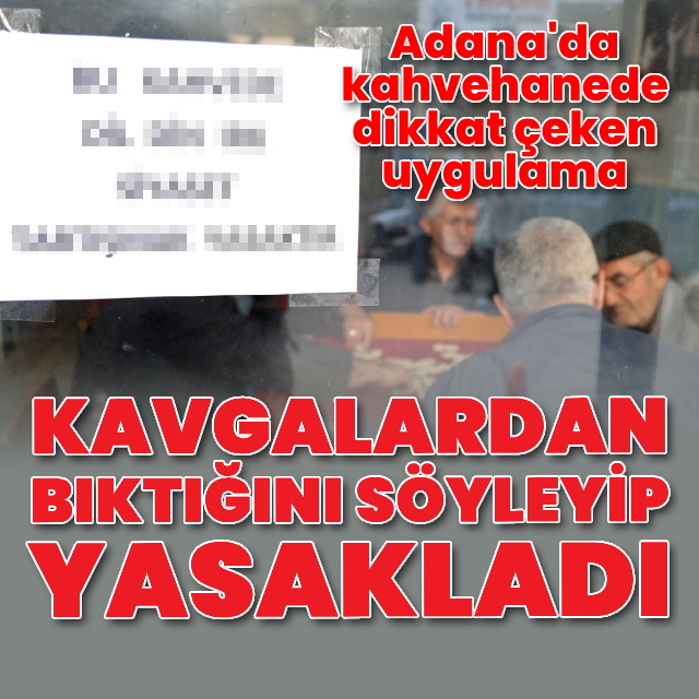 Adana'da kahvehanede dikkat çeken yasak