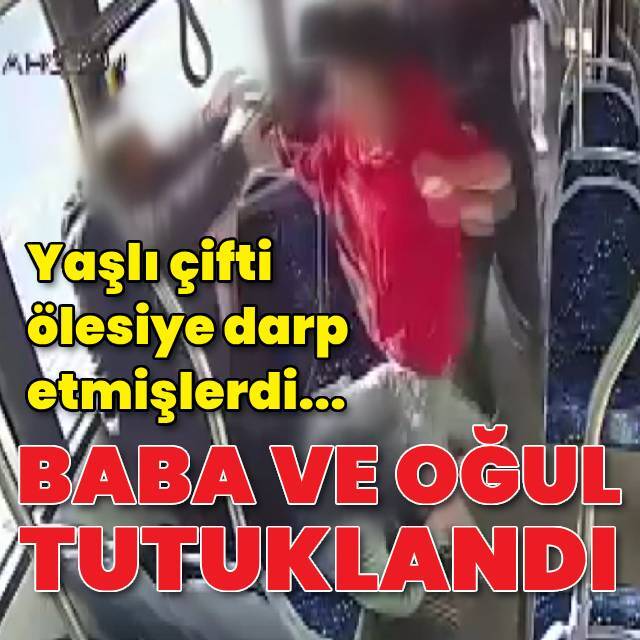 Yaşlı çifti darbeden baba ve oğul tutuklandı