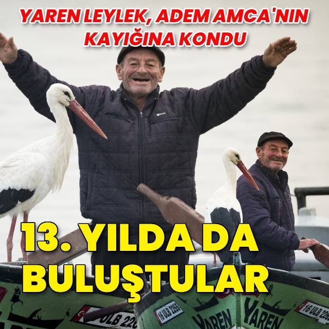 Yaren Leylek 13. yılda da Adem Amca'nın kayığına kondu