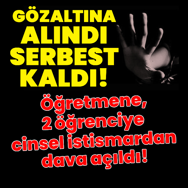 Öğretmene, 2 öğrenciye cinsel istismardan dava açıldı!