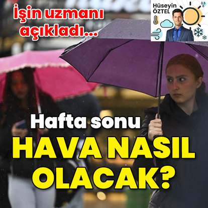 Hafta sonu hava nasıl olacak?