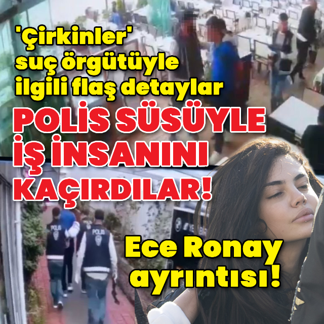 Çirkinler suç örgütüyle ilgili flaş detaylar ortaya çıktı!