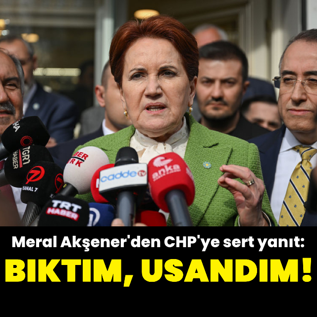 Meral Akşener'den CHP'ye sert yanıt