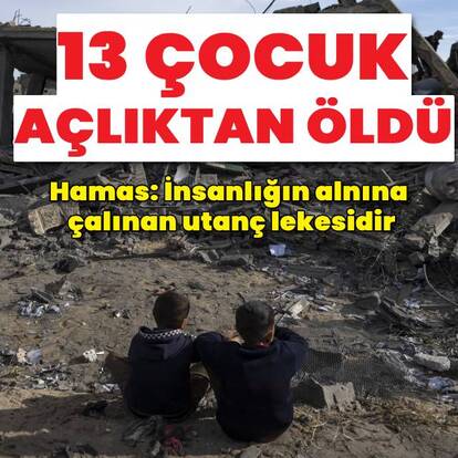 Gazze'de 13 çocuk açlıktan öldü!