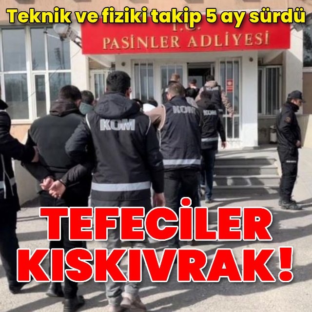 5 ay takip sonucu tefeciler kıskıvrak yakalandı