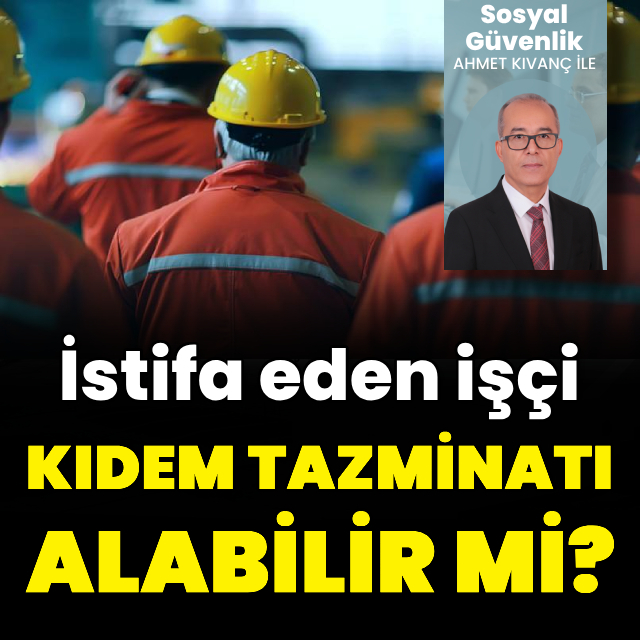 İstifa eden işçinin kıdem tazminatı