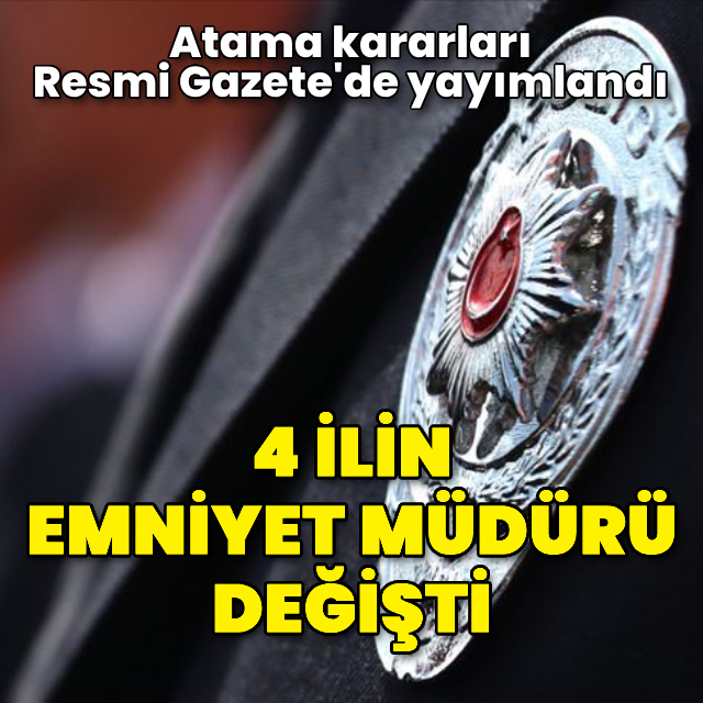 4 ilin Emniyet Müdürü değişti