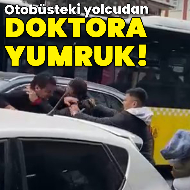 Yolcudan doktora yumruk!