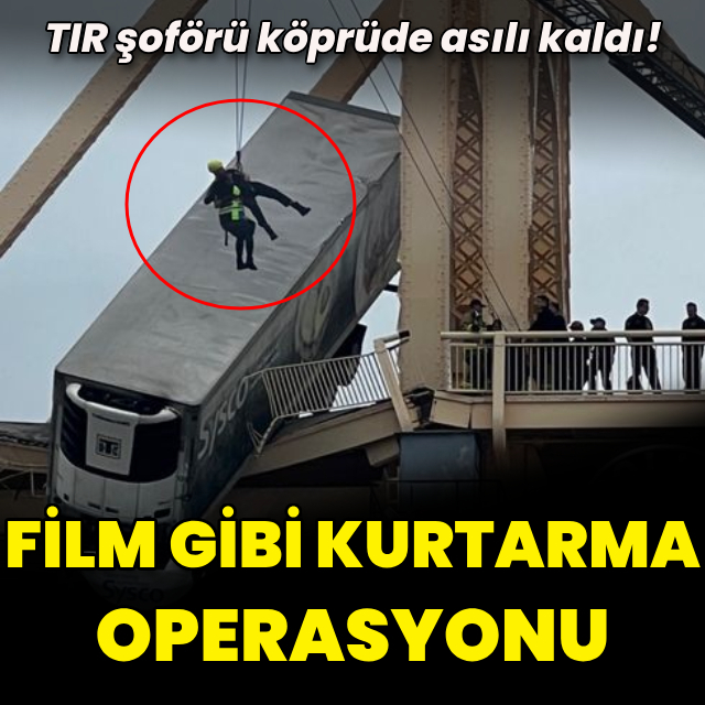 Köprüde kalan TIR'ın şoförü, film gibi operasyonla kurtarıldı