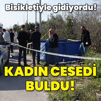 Bisikletiyle gidiyordu! Kadın cesediyle karşılaştı!