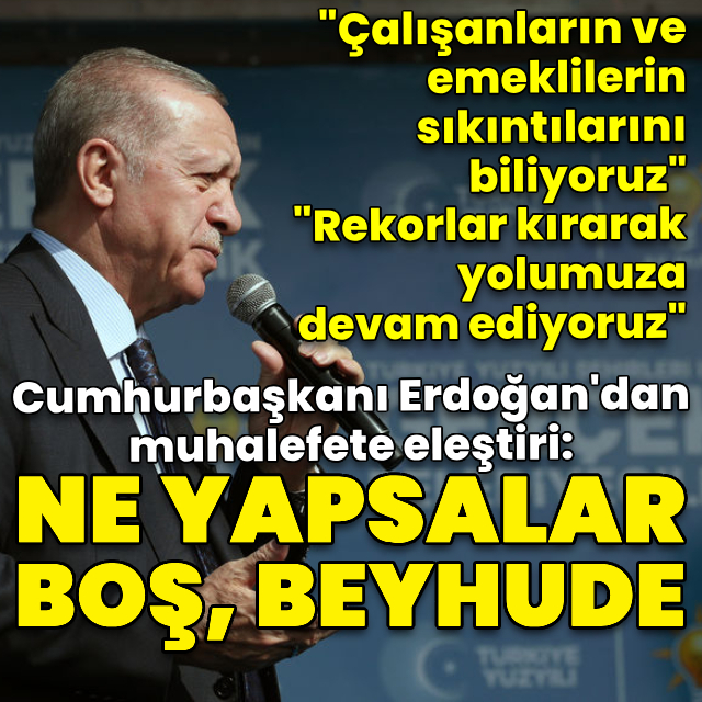 Cumhurbaşkanı Erdoğan: Bukalemun gibi renkten renge girseler de...