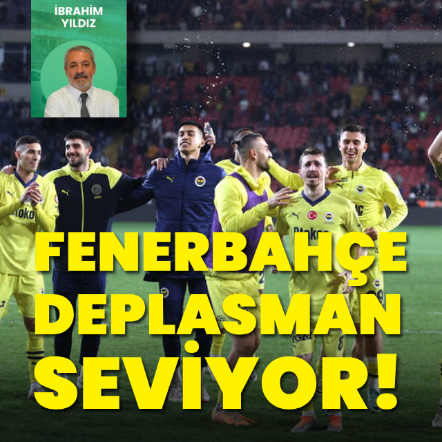 "Fenerbahçe deplasman seviyor"