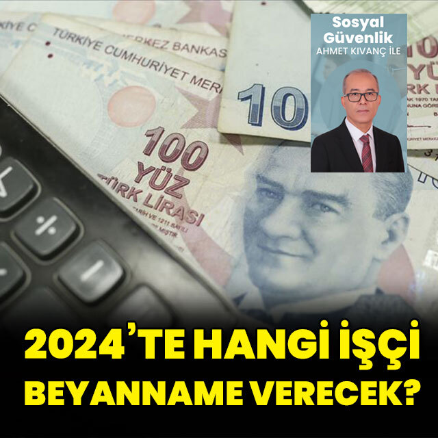 2024’te hangi işçi beyanname verecek?