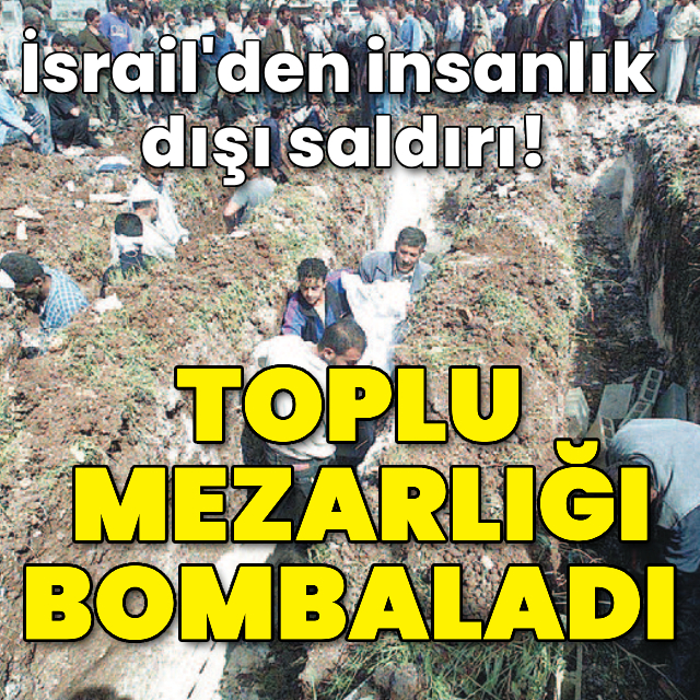 İsrail Gazze'de toplu mezarlığı bombaladı