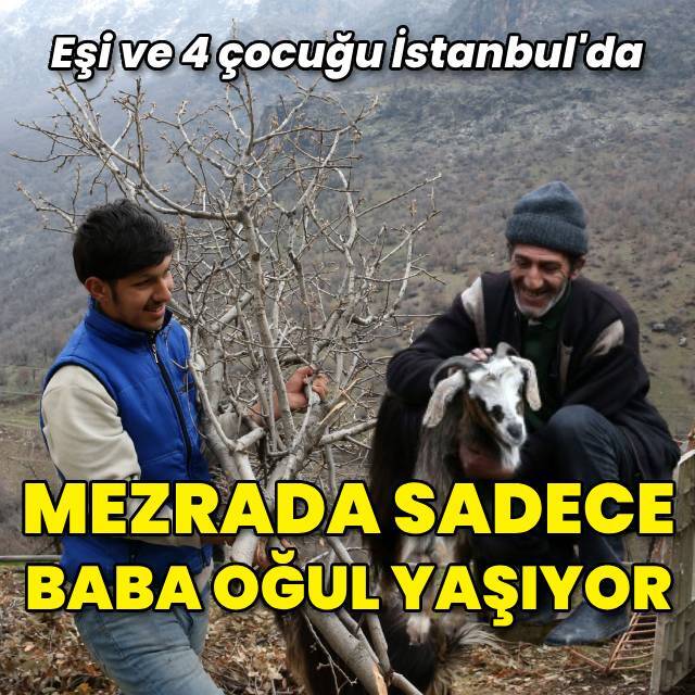 Mezrada sadece baba oğul yaşıyor!