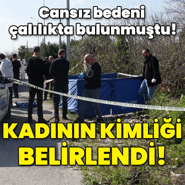 Cansız bedeni çalılıkta bulunmuştu! Kadının kimliği belirlendi!