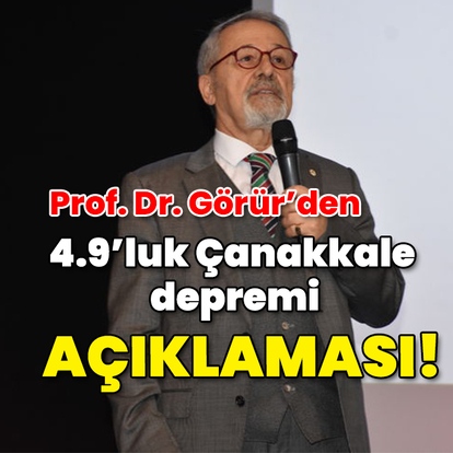 Prof. Dr. Naci Görür'den Çanakkale depremi açıklaması!