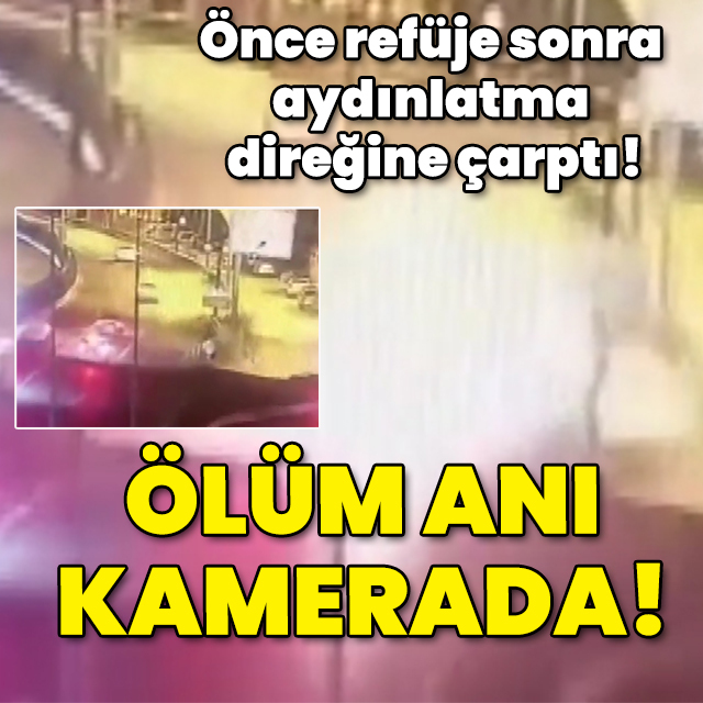 Önce refüje sonra aydınlatma direğine çarptı! Ölüm anı kamerada!