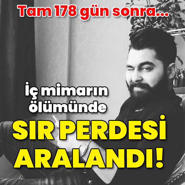 Tam 178 gün sonra! İç mimarın ölümünde sır perdesi aralandı!