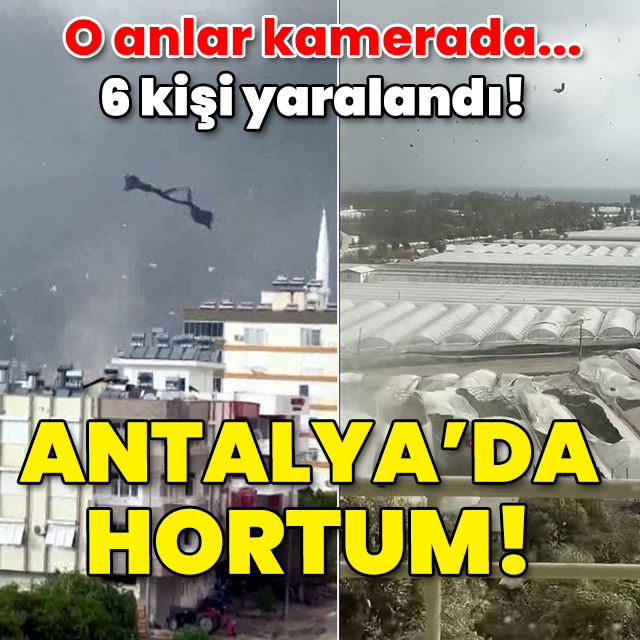 O anlar kamerada! 6 kişi yaralandı! Antalya'da hortum kâbusu!