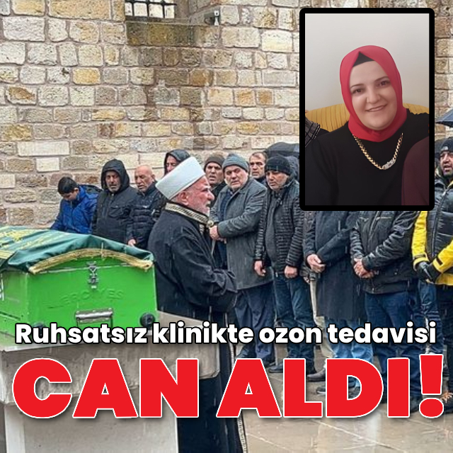Ruhsatsız klinikte ozon tedavisi can aldı!