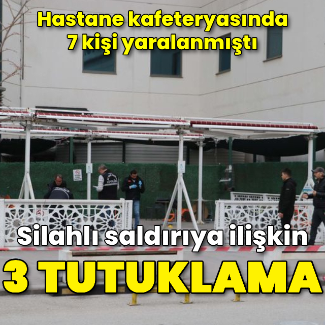 Hastane kafeteryasındaki silahlı saldırıya 3 tutuklama