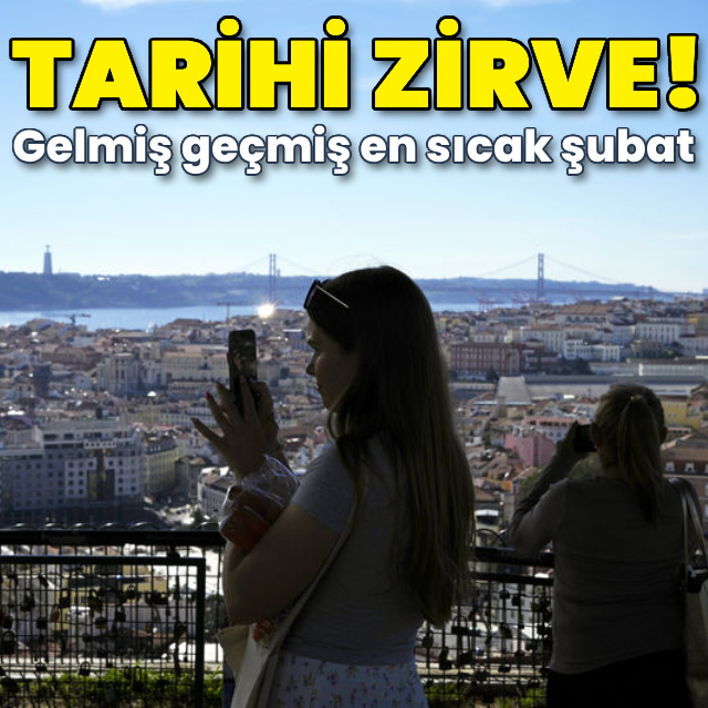 Tarihi zirve! En sıcak şubat