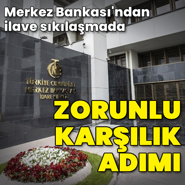 Merkez Bankası'ndan ilave sıkılaşmada zorunlu karşılık adımı